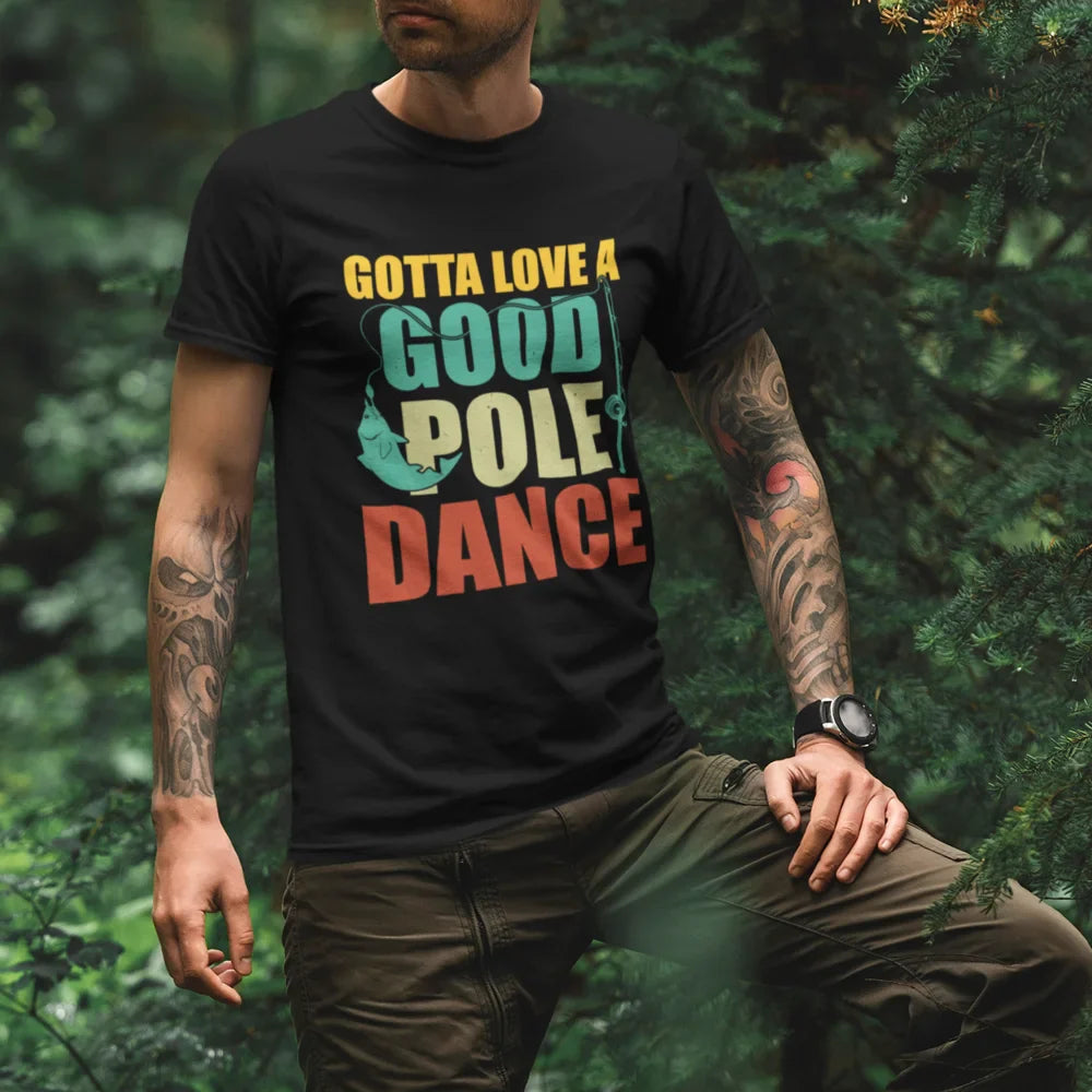 Gotta Love A Good Pole Dance Man T-Shirt