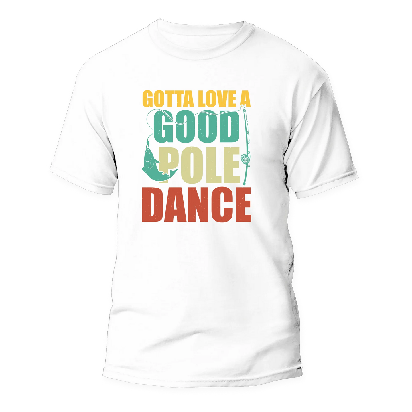 Gotta Love A Good Pole Dance Man T-Shirt
